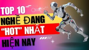 Top 10 nghề đang hot nhất hiện nay